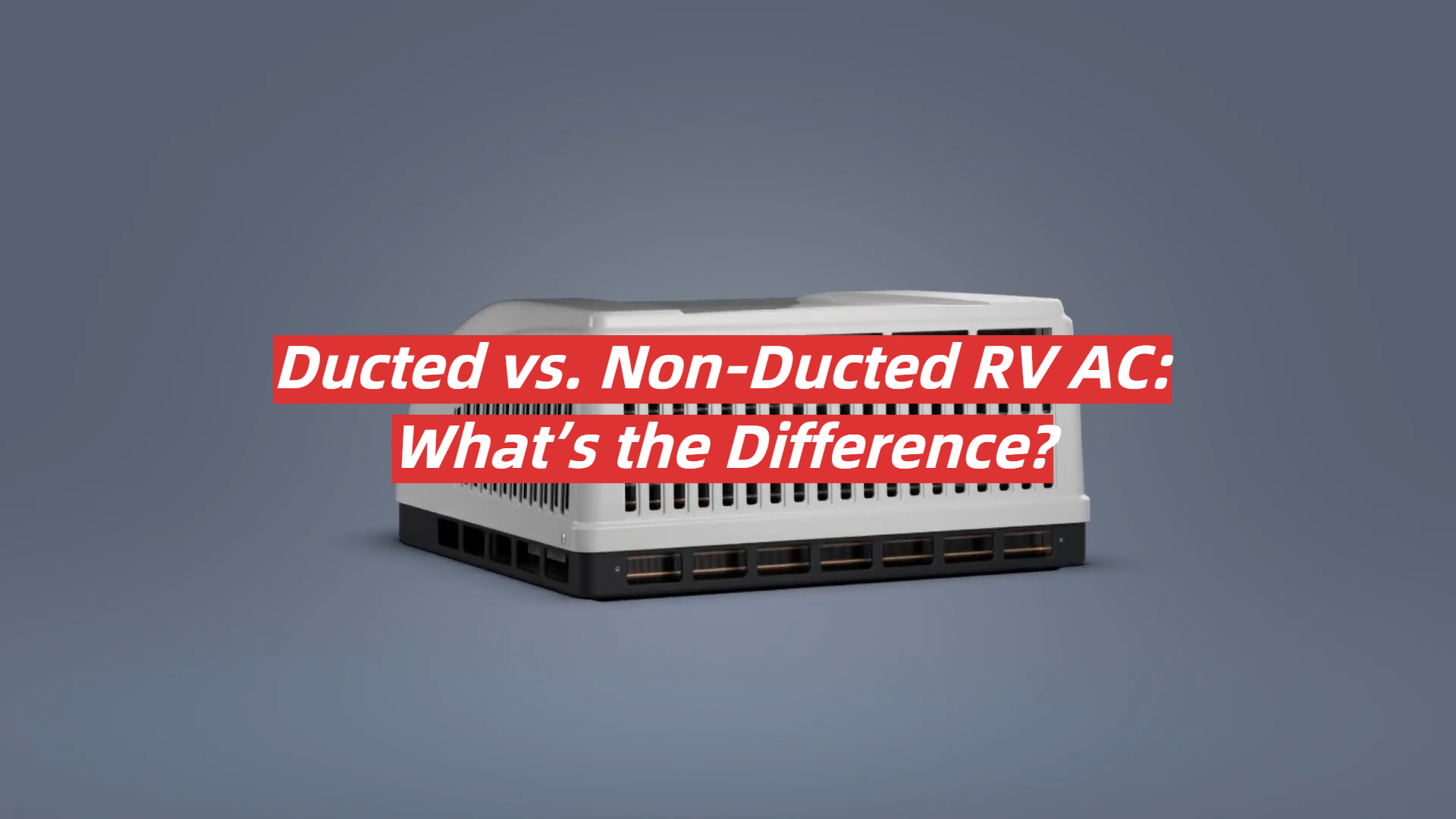 Ducted vs. NonDucted RV AC What’s the Difference? RVProfy
